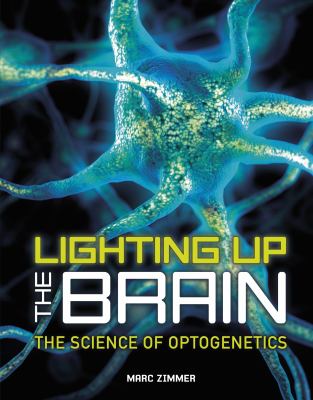 Lighting up the brain : the science of optogenetics