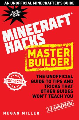 Minecraft hacks master builder : the unofficial guide to tips and tricks that other guides won't teach you