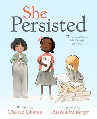 She Persisted  : 13 American Women Who Changed the World