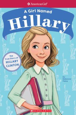 A girl named Hillary : the true story of Hillary D.R. Clinton