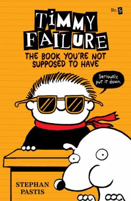 Timmy Failure : The book you're not supposed to have