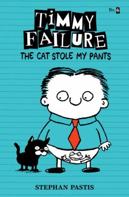 Timmy Failure : The cat stole my pants