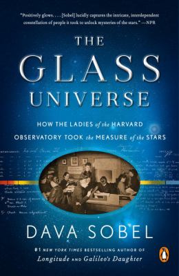 The glass universe : how the ladies of the Harvard Observatory took the measure of the stars