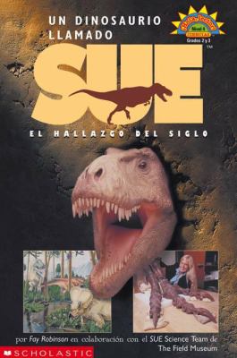 Un dinosaurio llamado Sue : el hallazgo del siglo