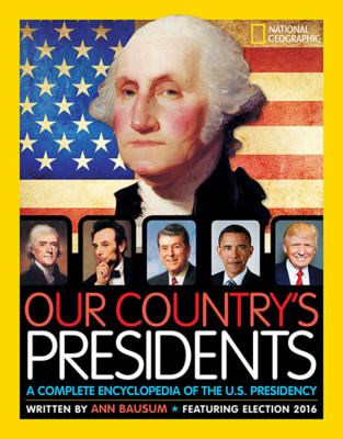 Our country's presidents : a complete encyclopedia of the U.S. presidency