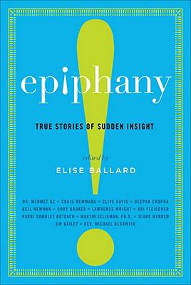 Epiphany : true stories of sudden insight to inspire, encourage, and transform