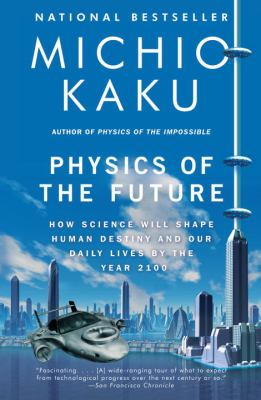 Physics of the future : how science will shape human destiny and our daily lives by the year 2100