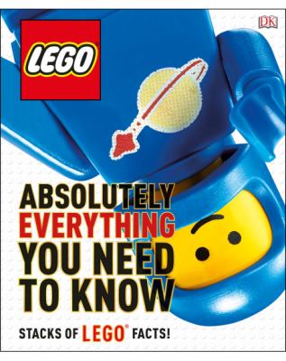Absolutely everything you need to know : stacks of LEGO facts!
