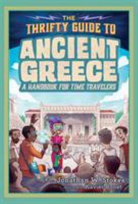 The thrifty guide to Ancient Greece : a handbook for time travelers