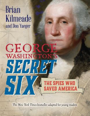 George Washington's secret six : the spies who saved America/