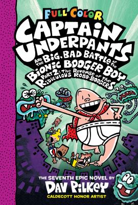 Captain Underpants and the big, bad battle of the Bionic Booger Boy. : the seventh epic novel. Part 2, The revenge of the ridiculous Robo-Boogers :