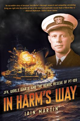 In harm's way : JFK, World War II, and the heroic rescue of PT 109