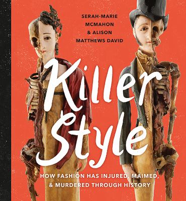 Killer style : how fashion has injured, maimed, and murdered through history