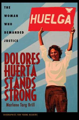 Dolores Huerta stands strong : the woman who demanded justice