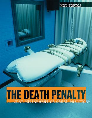The death penalty : just punishment or cruel practice?