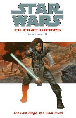 Star wars : Clone Wars the last siege, the final truth. Volume 8, The last siege, the final truth /