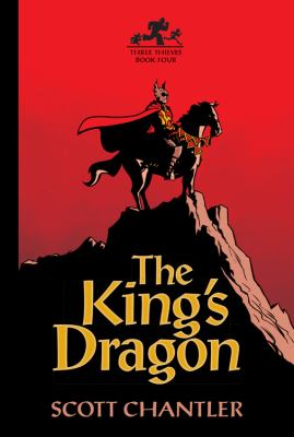 Three thieves : King's dragon, the. 4. Book four, The King's Dragon /