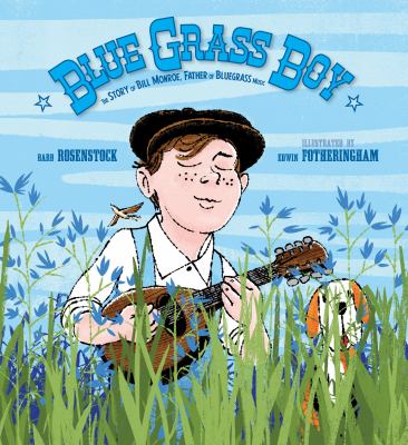 Blue grass boy : the story of Bill Monroe, father of bluegrass music