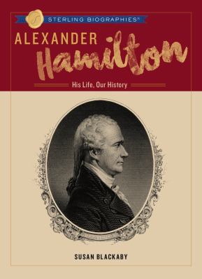 Alexander Hamilton : his life, our history