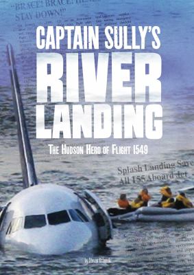 Captain Sully's River landing : the Hudson hero of Flight 1549