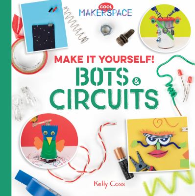 Make it yourself! : bots & circuits