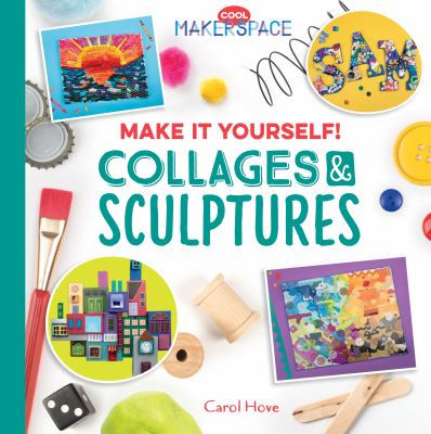 Make it yourself! : collages & sculptures