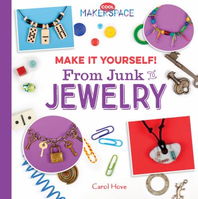 Make it yourself! : from junk to jewelry