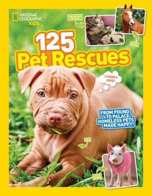 125 pet rescues : from pound to palace : homeless pets made happy!