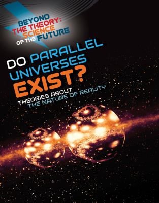 Do parallel universes exist? : theories about the nature of reality.