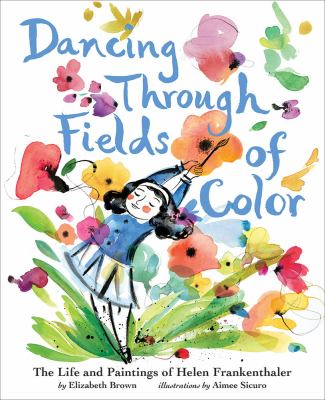 Dancing through fields of color : the story of Helen Frankenthaler