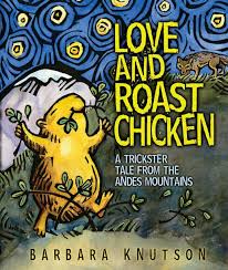 Love and roast chicken : a trickster tale from the Andes Mountains