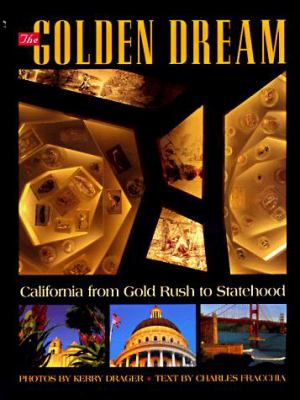 The golden dream : California from gold rush to statehood