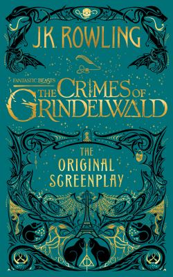 Fantastic beasts : the crimes of Grindelwald : the original screenplay . The crimes of Grindelwald : the original screenplay /