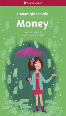 A smart girl's guide : money : how to make it, save it, and spend it