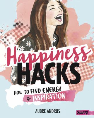 Happiness hacks : how to find energy & inspiration