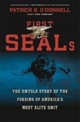 First SEALs : the untold story of the forging of America's most elite unit