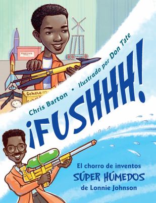 ¡Fushhh! : el chorro de inventos súper húmedos de Lonnie Johnson
