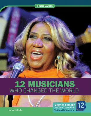 12 musicians who changed the world