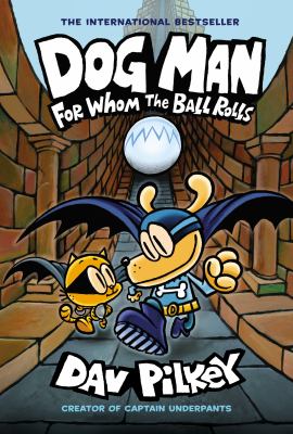 Dog Man : for whom the ball rolls. For whom the ball rolls /