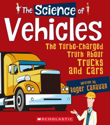 The science of vehicles : the turbo-charged truth about trucks and cars