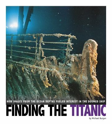 Finding the Titanic : how images from the ocean depths fueled interest in the doomed ship