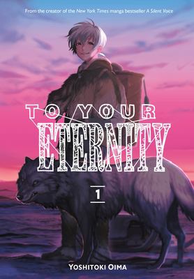 To your eternity : 1. I /