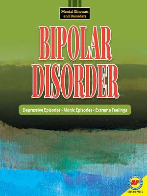 Bipolar disorder : depressive episodes, manic episodes, extreme feelings