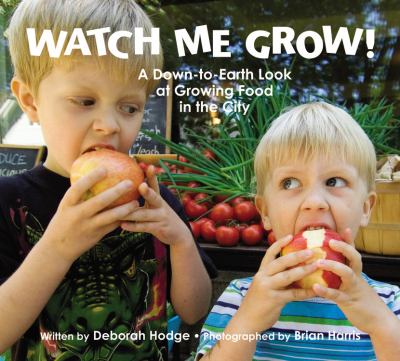 Watch me grow : a down-to-earth look at growing food in the city