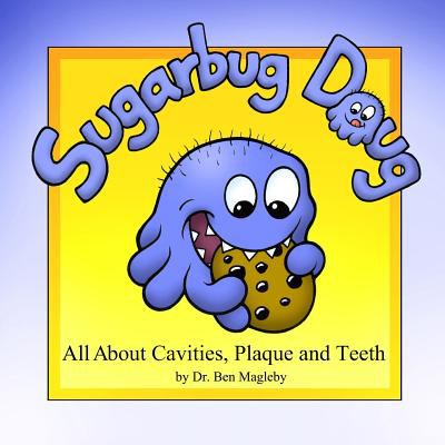 Sugarbug Doug : All about cavities, plaque and teeth