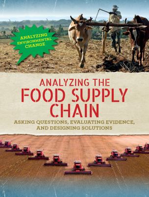 Analyzing the food supply chain : asking questions, evaluating evidence, and designing solutions