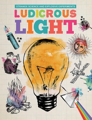 Ludicrous light : strange  science and explosive experiments.