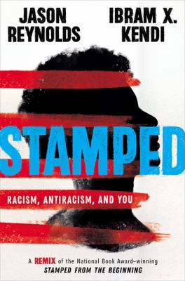 Stamped : racism, antiracism, and you : a remix of the National Book Award-winning Stamped from the beginning.