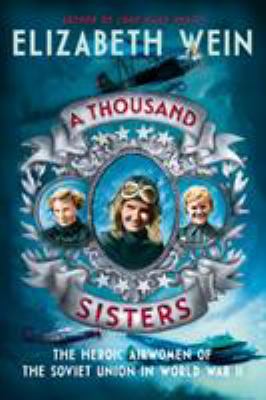 A thousand sisters : the heroic airwomen of the Soviet Union in World War II