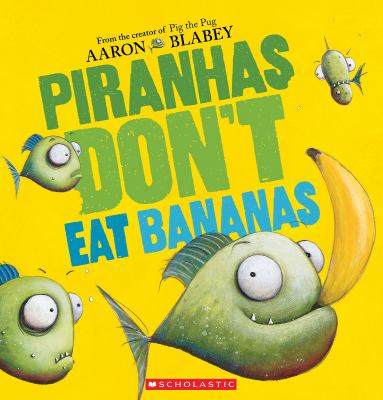 Piranhas don't eat bananas